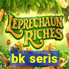 bk seris